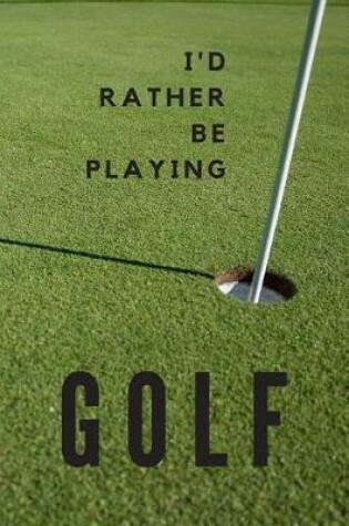 Cover of I'd Rather be Playing Golf