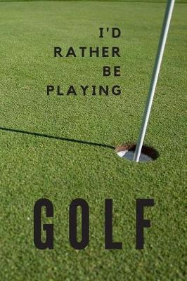Book cover for I'd Rather be Playing Golf