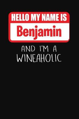 Book cover for Hello My Name is Benjamin And I'm A Wineaholic