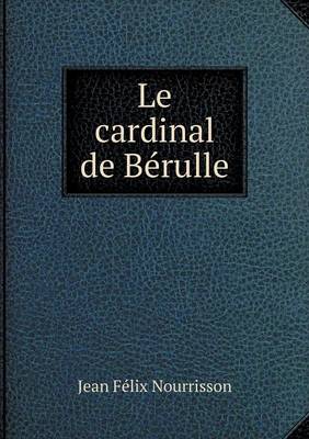 Book cover for Le cardinal de Bérulle