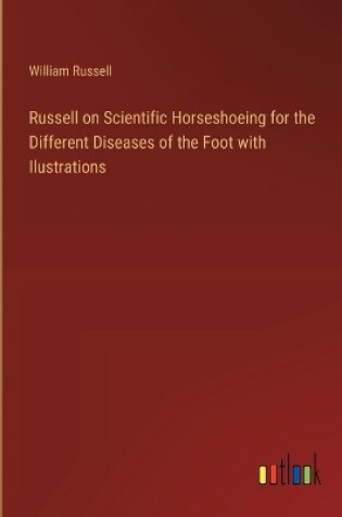 Cover of Russell on Scientific Horseshoeing for the Different Diseases of the Foot with Ilustrations