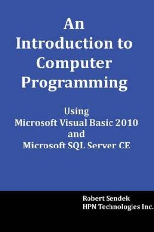 Cover of An Introduction to Computer Programming Using Microsoft Visual Basic 2010 and Microsoft SQL Server Ce