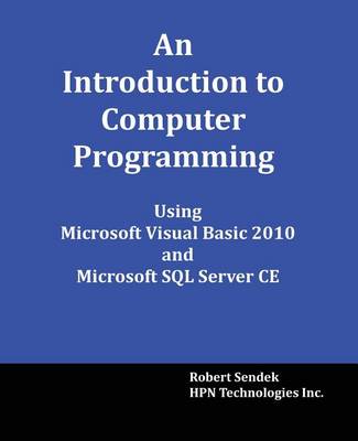 Book cover for An Introduction to Computer Programming Using Microsoft Visual Basic 2010 and Microsoft SQL Server Ce