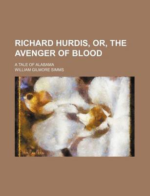 Book cover for Richard Hurdis, Or, the Avenger of Blood (Volume 2); A Tale of Alabama