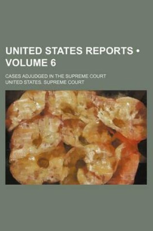 Cover of United States Reports (Volume 6); Cases Adjudged in the Supreme Court