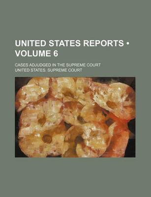 Book cover for United States Reports (Volume 6); Cases Adjudged in the Supreme Court