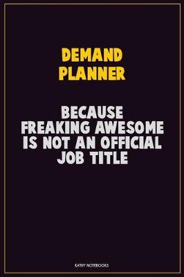 Book cover for Demand Planner, Because Freaking Awesome Is Not An Official Job Title