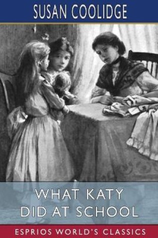 Cover of What Katy Did at School (Esprios Classics)