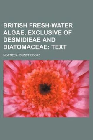 Cover of British Fresh-Water Algae, Exclusive of Desmidieae and Diatomaceae; Text