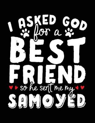 Book cover for I Asked God For A Best Friend So He Sent Me My Samoyed