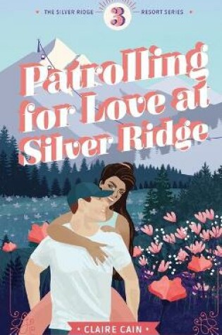 Cover of Patrolling for Love at Silver Ridge