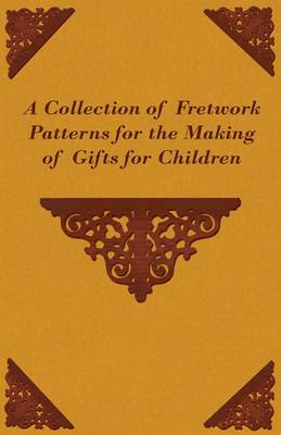 Book cover for A Collection of Fretwork Patterns for the Making of Gifts for Children