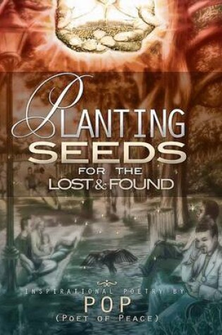 Cover of Planting Seeds for the Lost & Found