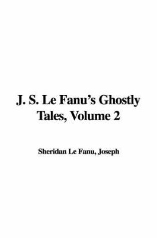 Cover of J. S. Le Fanu's Ghostly Tales, Volume 2