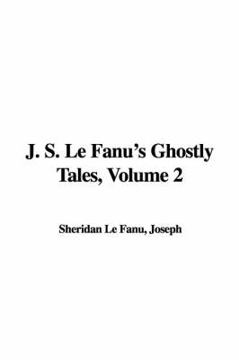 Book cover for J. S. Le Fanu's Ghostly Tales, Volume 2