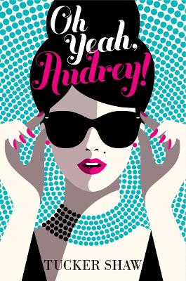 Oh Yeah, Audrey! by Tucker Shaw