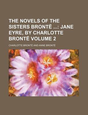 Book cover for The Novels of the Sisters Bronte; Jane Eyre, by Charlotte Bronte Volume 2