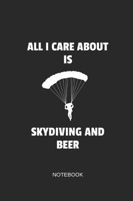 Book cover for All I Care about Is Skydiving and Beer Notebook