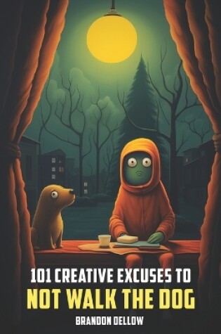 Cover of 101 Creative Excuses To Not Walk The Dog