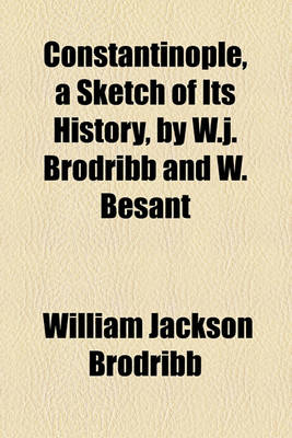 Book cover for Constantinople, a Sketch of Its History, by W.J. Brodribb and W. Besant