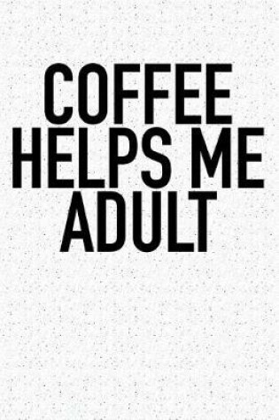 Cover of Coffee Helps Me Adult