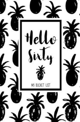Cover of Hello Sixty My Bucket List
