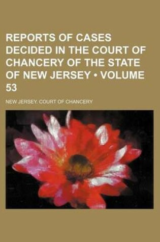 Cover of Reports of Cases Decided in the Court of Chancery of the State of New Jersey (Volume 53)