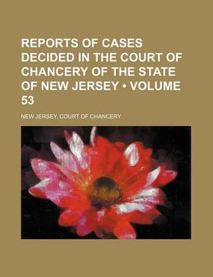 Book cover for Reports of Cases Decided in the Court of Chancery of the State of New Jersey (Volume 53)