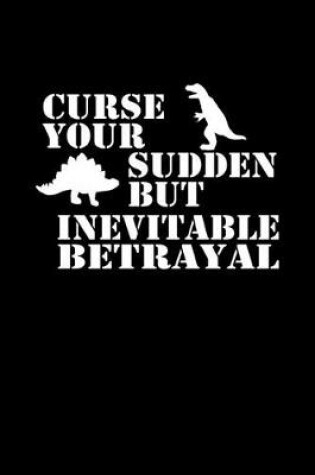 Cover of Curse your sudden but inevitable betrayal