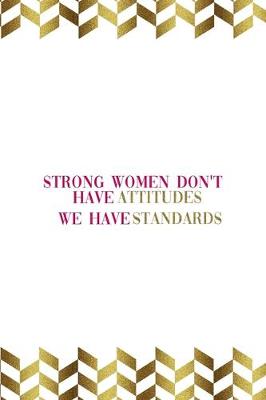 Book cover for Strong Women Don't Have Attitudes We Have Standards