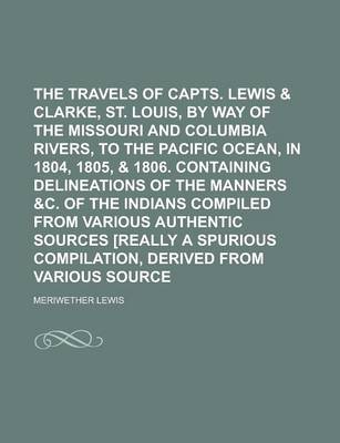 Book cover for The Travels of Capts. Lewis & Clarke, from St. Louis, by Way of the Missouri and Columbia Rivers, to the Pacific Ocean, in 1804, 1805, & 1806. Containing Delineations of the Manners &C. of the Indians Compiled from Various Authentic