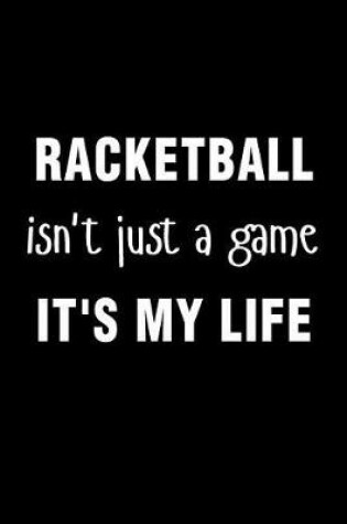 Cover of Racketball Isnt Just a Game Its My Life