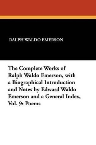 Cover of The Complete Works of Ralph Waldo Emerson, with a Biographical Introduction and Notes by Edward Waldo Emerson and a General Index, Vol. 9