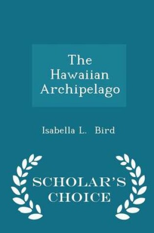 Cover of The Hawaiian Archipelago - Scholar's Choice Edition