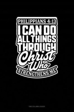 Cover of I Can Do All Things Through Christ Who Strengthens Me - Philippians 4
