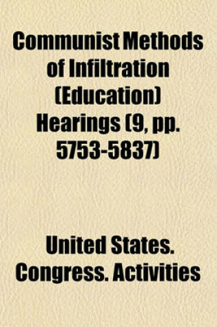 Cover of Communist Methods of Infiltration (Education) Hearings (9, Pp. 5753-5837)