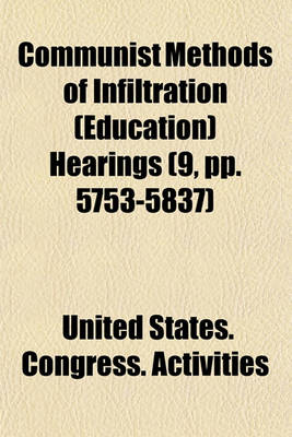 Book cover for Communist Methods of Infiltration (Education) Hearings (9, Pp. 5753-5837)