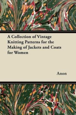 Cover of A Collection of Vintage Knitting Patterns for the Making of Jackets and Coats for Women