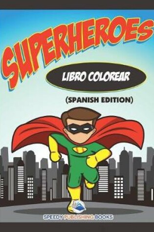 Cover of Libro Colorear Superheroes (Spanish Edition)