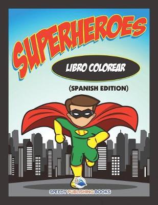 Book cover for Libro Colorear Superheroes (Spanish Edition)