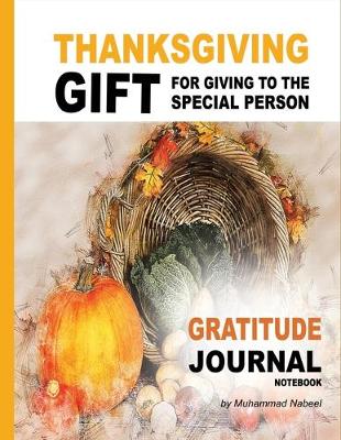 Cover of Thanksgiving Gift for Giving to the Special Person - Gratitude Journal Notebook