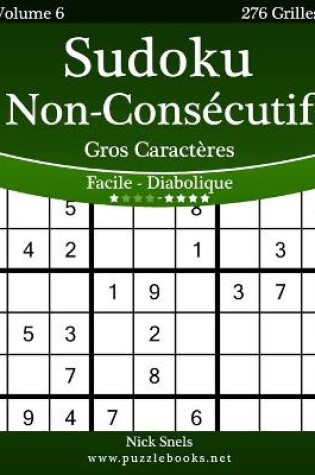 Cover of Sudoku Non-Consécutif Gros Caractères - Facile à Diabolique - Volume 6 - 276 Grilles