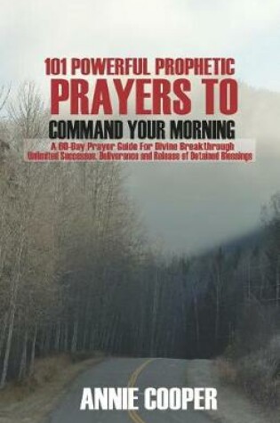 Cover of 101 Powerful Prophetic Prayers to Command Your Morning