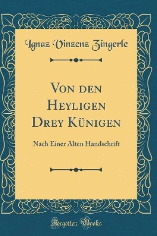 Cover of Von den Heyligen Drey Künigen: Nach Einer Alten Handschrift (Classic Reprint)