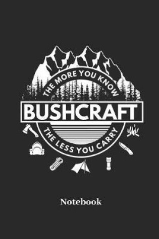 Cover of Bushcraft the More You Know the Less You Carry Notebook