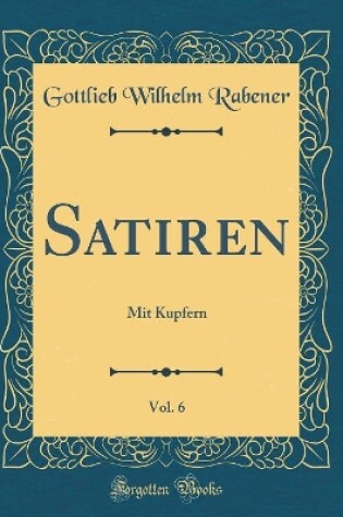 Cover of Satiren, Vol. 6: Mit Kupfern (Classic Reprint)