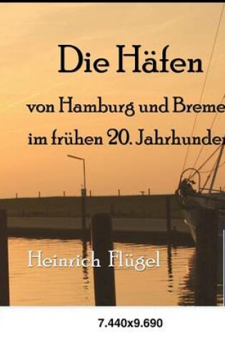 Cover of Die Hafen Von Hamburg Und Bremen Im Fruhen 20. Jahrhundert