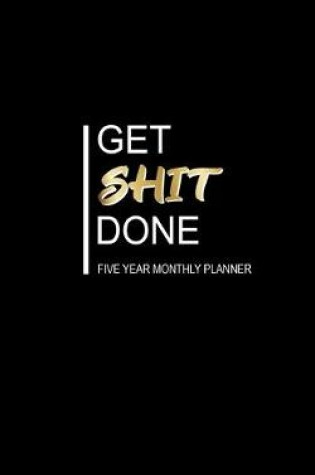 Cover of Get Shit Done Five Year Monthly Planner