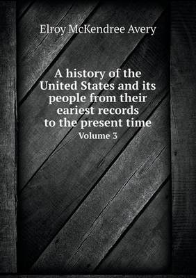 Book cover for A history of the United States and its people from their eariest records to the present time Volume 3