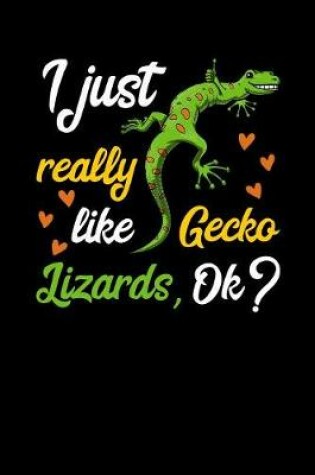 Cover of I Just Really Like Gecko Lizards, Ok?